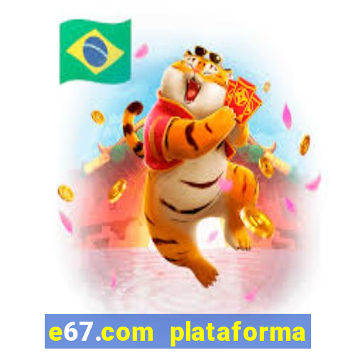 e67.com plataforma de jogos